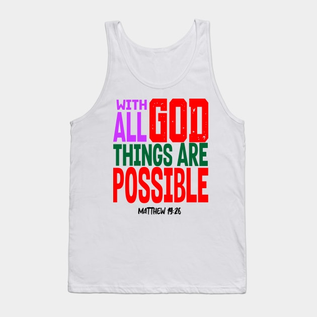 WITH GOD ALL THINGS ARE POSSIBLE.  MATT 19 V 26 Tank Top by King Chris